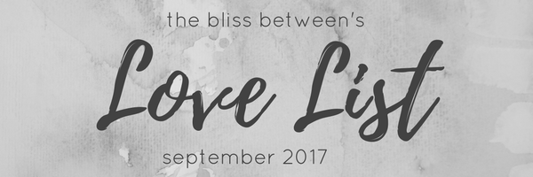 The Bliss Between Love List September 2017